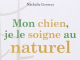 « Mon chien, je le soigne au naturel » (Nathalie Grosrey-Lajonc, 2011)