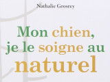 « Mon chien, je le soigne au naturel » (Nathalie Grosrey-Lajonc, 2011)